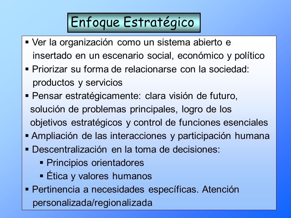 Enfoque Estratégico Ver la organización como un sistema abierto e