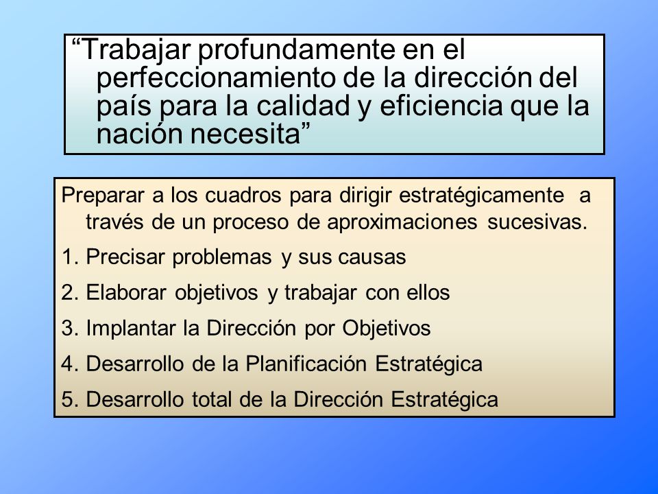 Trabajar profundamente en el perfeccionamiento de la dirección del país para la calidad y eficiencia que la nación necesita