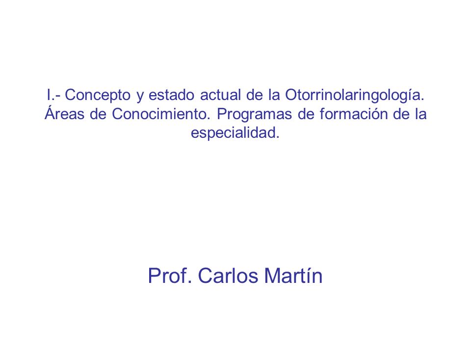 I. - Concepto y estado actual de la Otorrinolaringología