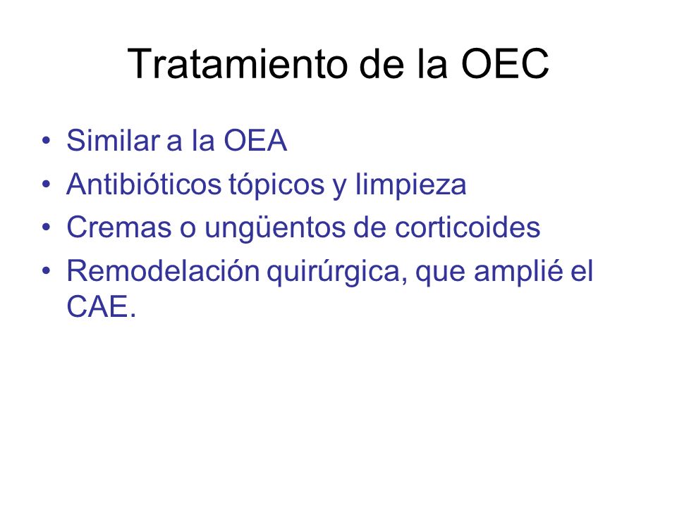 Tratamiento de la OEC Similar a la OEA Antibióticos tópicos y limpieza