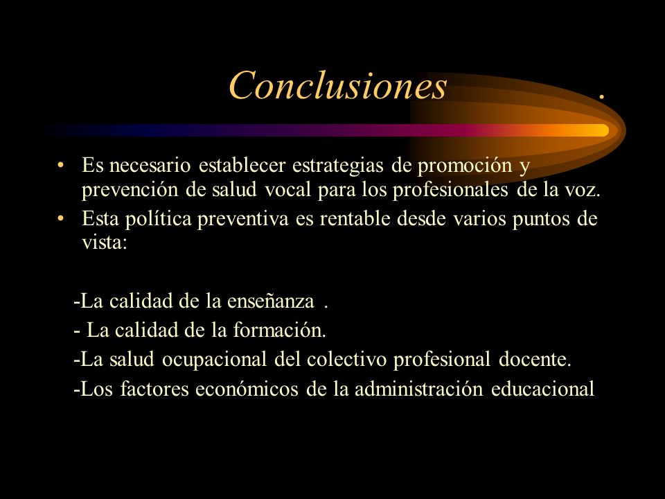 Conclusiones . Es necesario establecer estrategias de promoción y prevención de salud vocal para los profesionales de la voz.