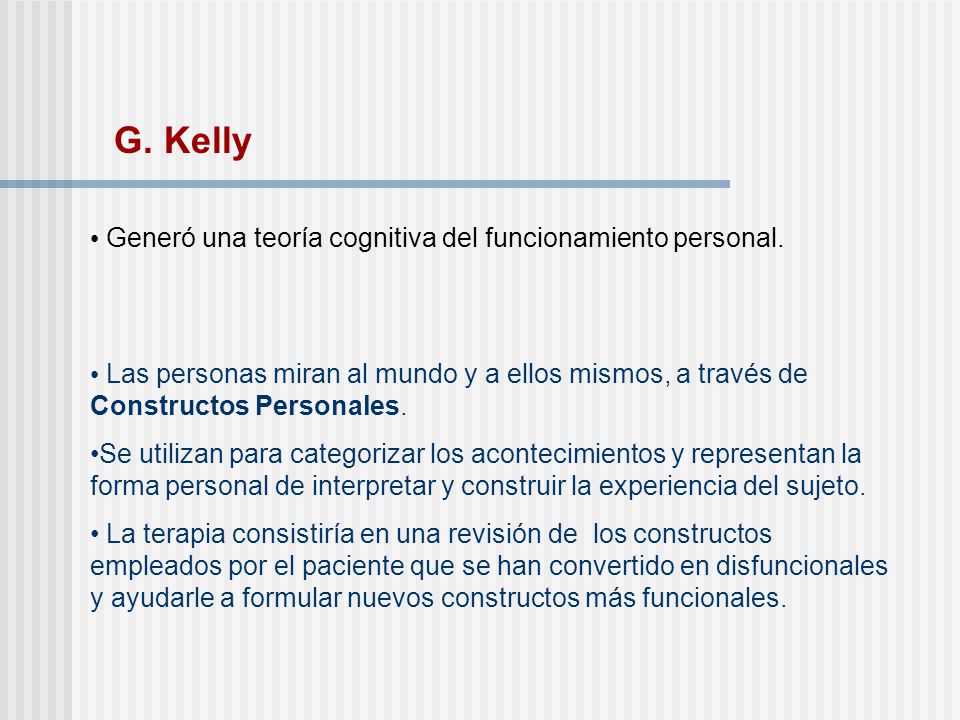 G. Kelly Generó una teoría cognitiva del funcionamiento personal.