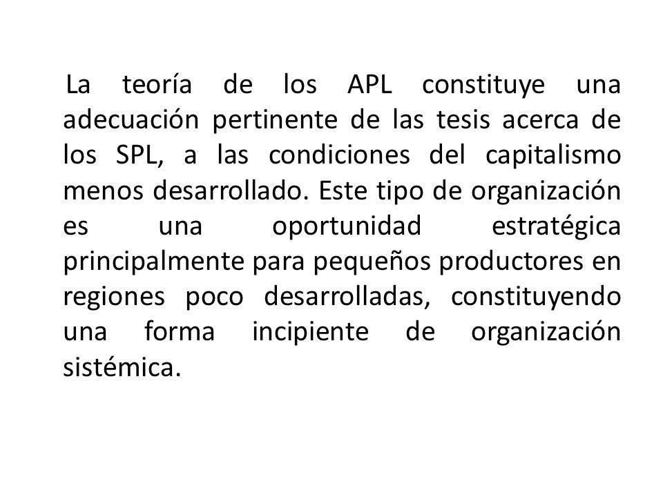 La teoría de los APL constituye una adecuación pertinente de las tesis acerca de los SPL, a las condiciones del capitalismo menos desarrollado.