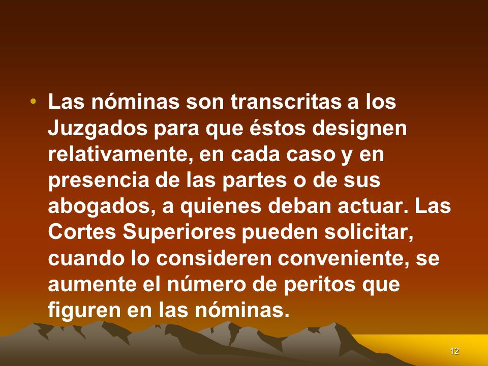 Las nóminas son transcritas a los Juzgados para que éstos designen relativamente, en cada caso y en presencia de las partes o de sus abogados, a quienes deban actuar.