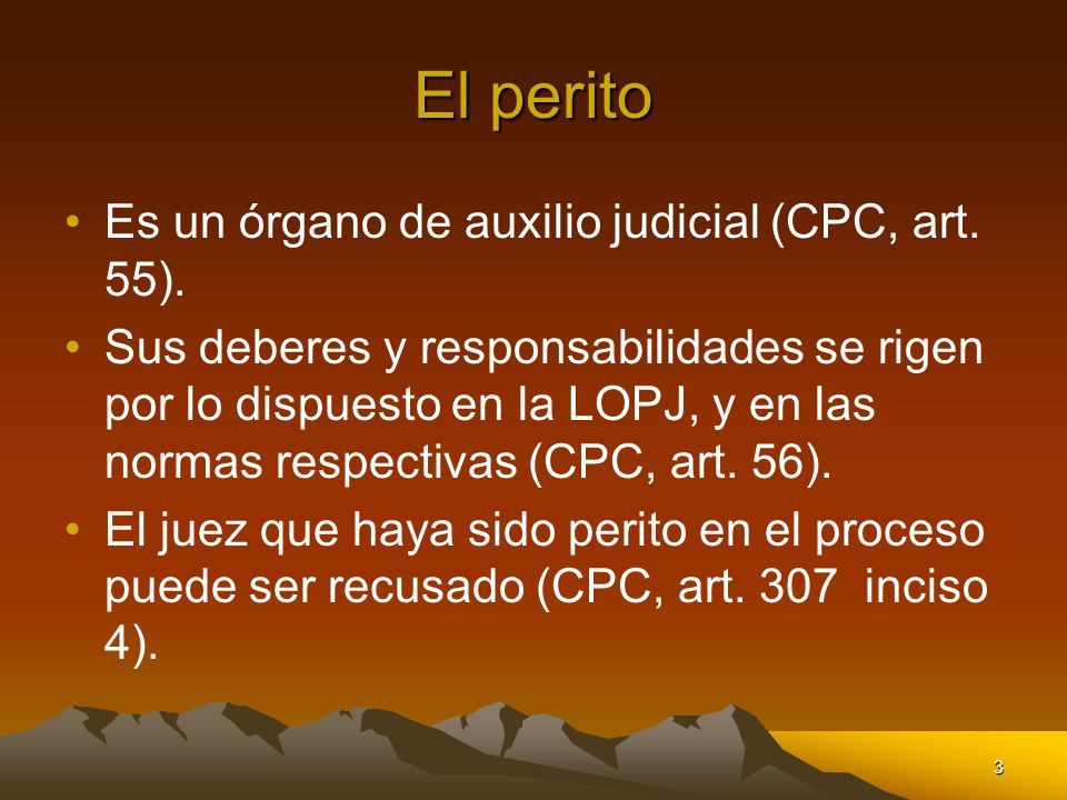El perito Es un órgano de auxilio judicial (CPC, art. 55).