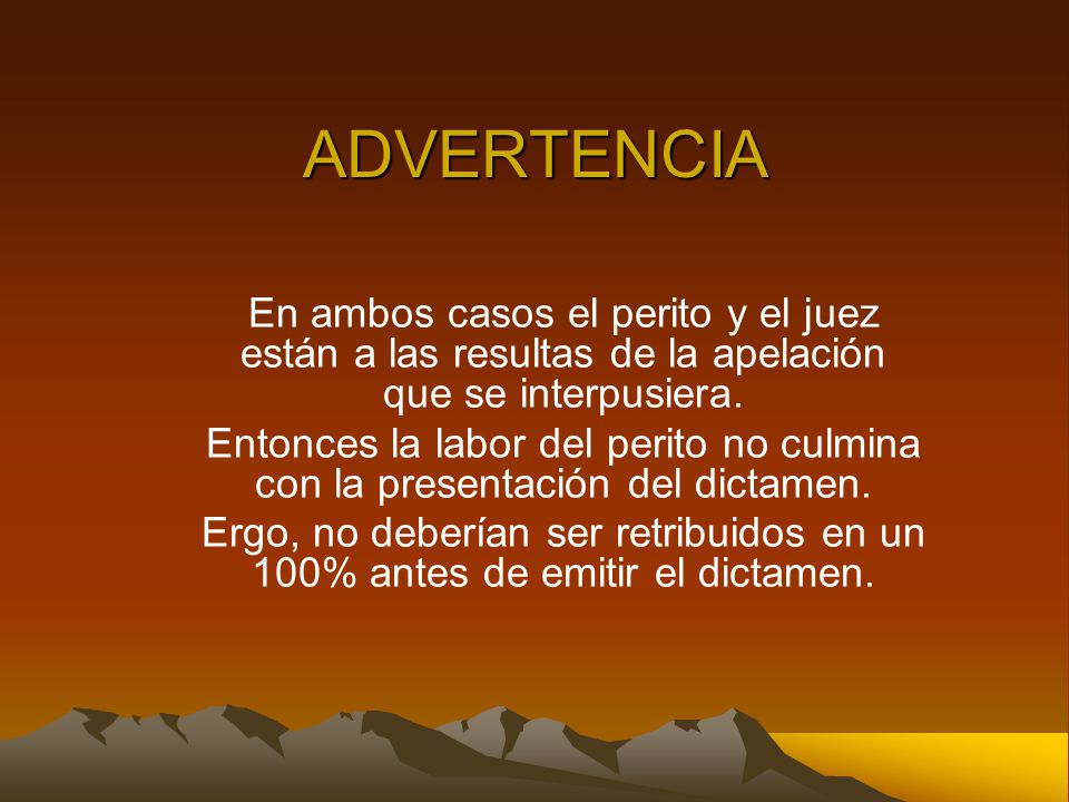 ADVERTENCIA En ambos casos el perito y el juez están a las resultas de la apelación que se interpusiera.