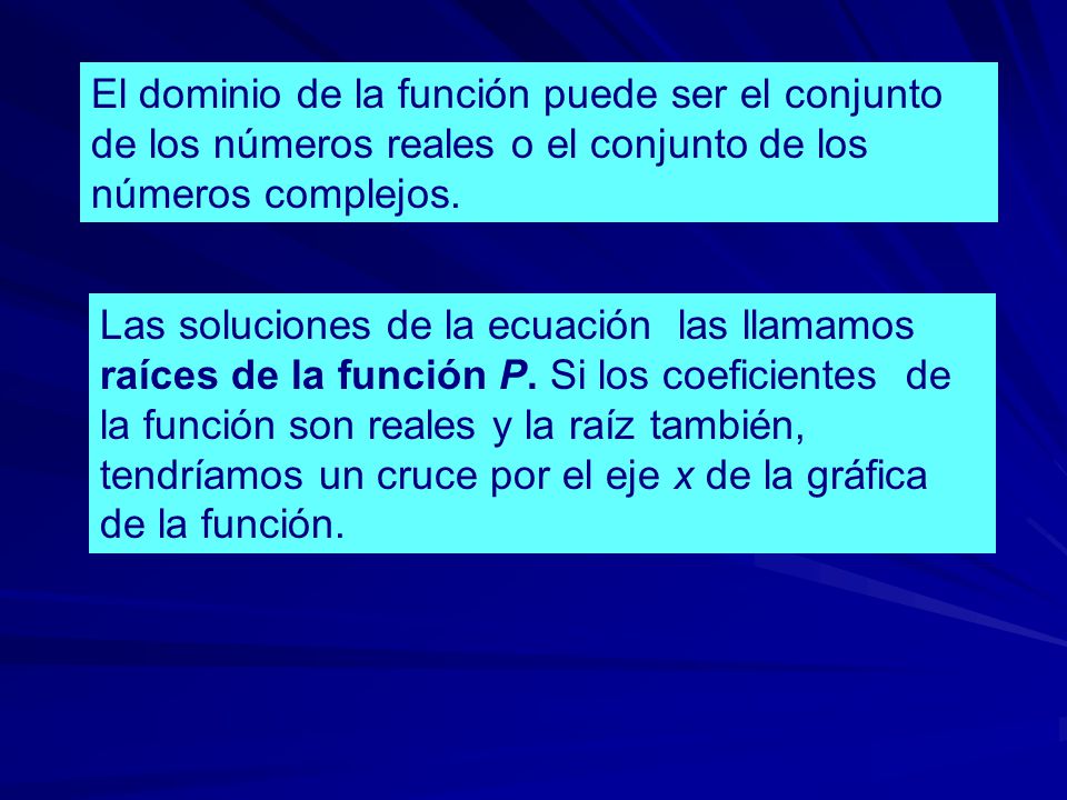 El dominio de la función puede ser el conjunto de los números reales o el conjunto de los números complejos.