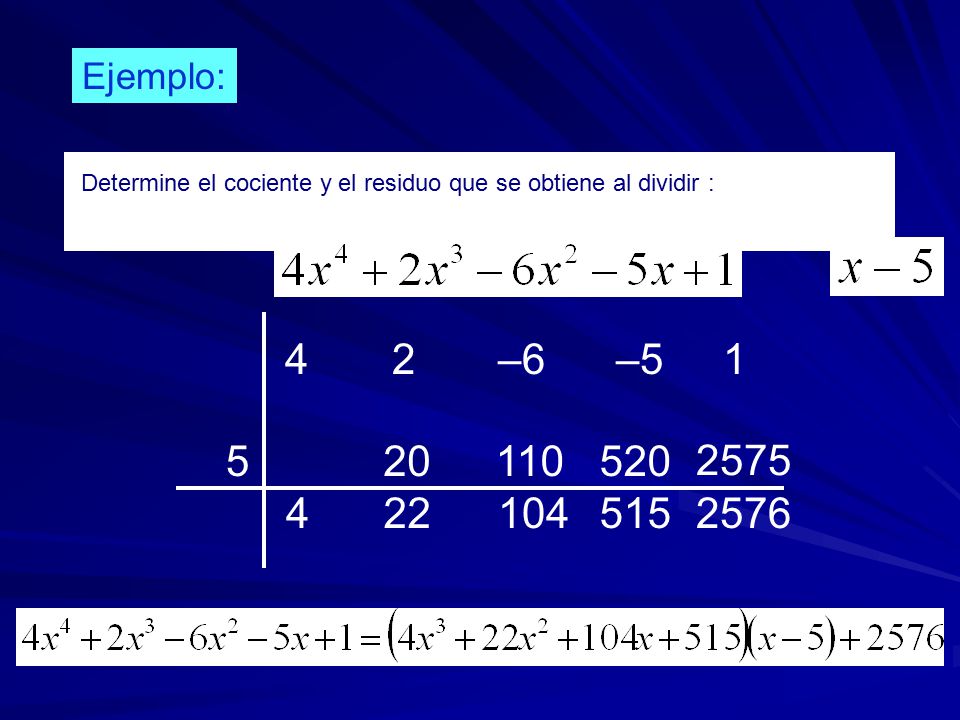 Ejemplo: Determine el cociente y el residuo que se obtiene al dividir : 4 2 –6 –5 1.