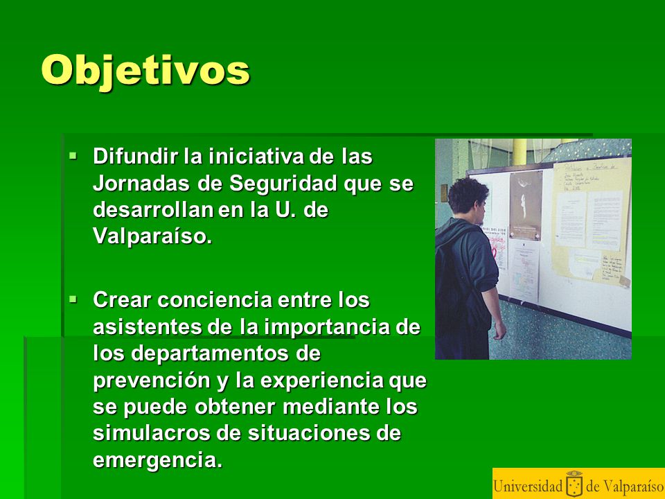 Objetivos Difundir la iniciativa de las Jornadas de Seguridad que se desarrollan en la U. de Valparaíso.