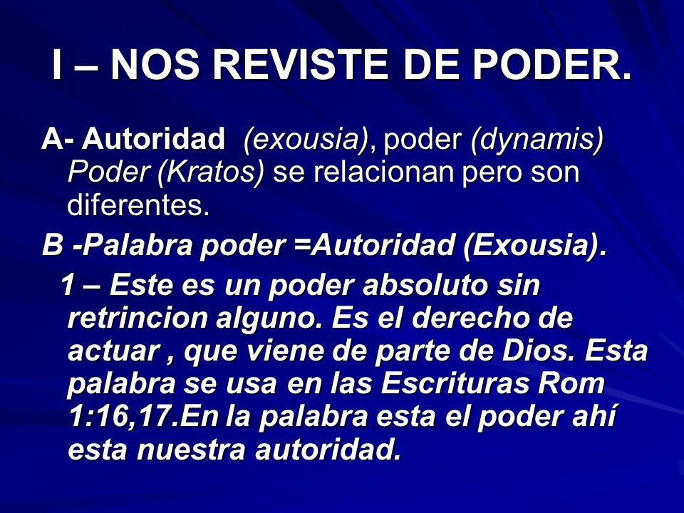 I – NOS REVISTE DE PODER. A- Autoridad (exousia), poder (dynamis) Poder (Kratos) se relacionan pero son diferentes.