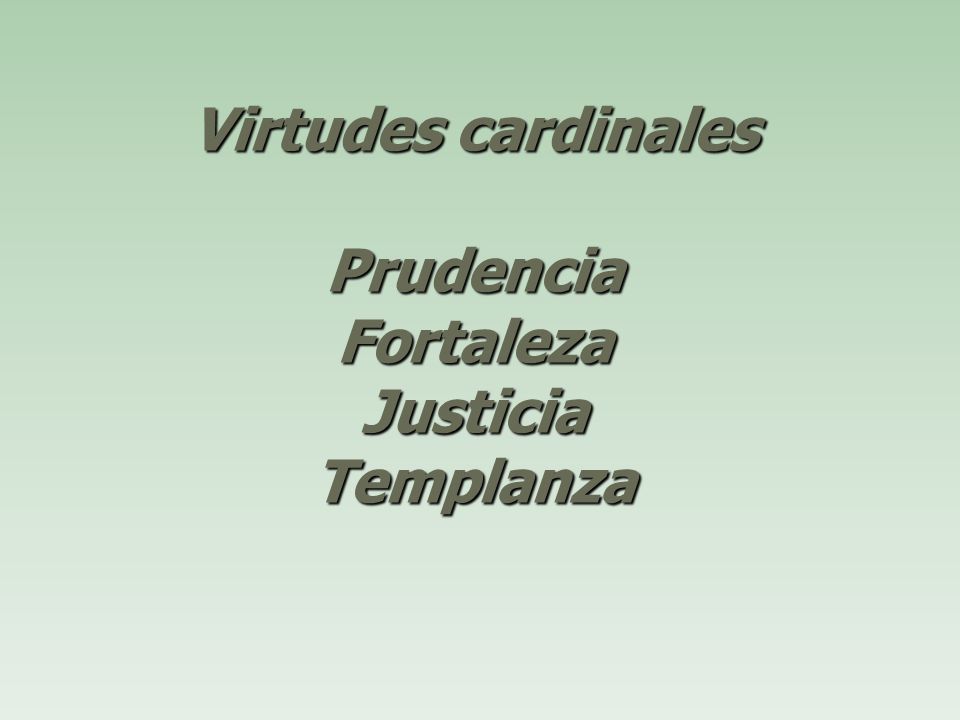 Virtudes cardinales Prudencia Fortaleza Justicia Templanza