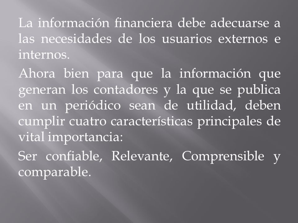 La información financiera debe adecuarse a las necesidades de los usuarios externos e internos.