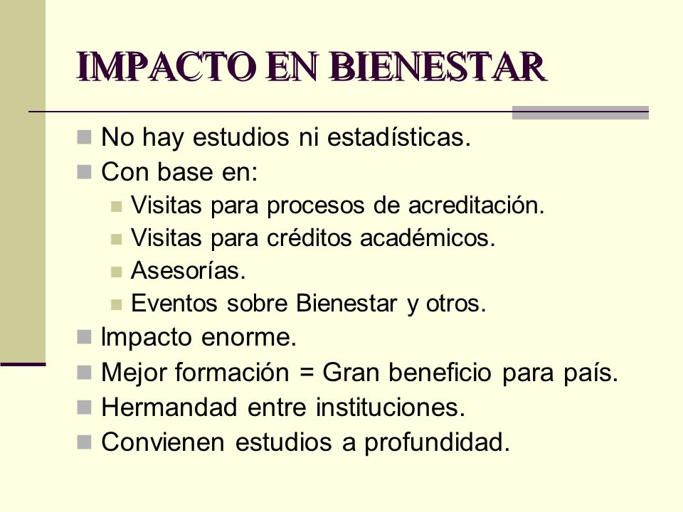 IMPACTO EN BIENESTAR No hay estudios ni estadísticas. Con base en:
