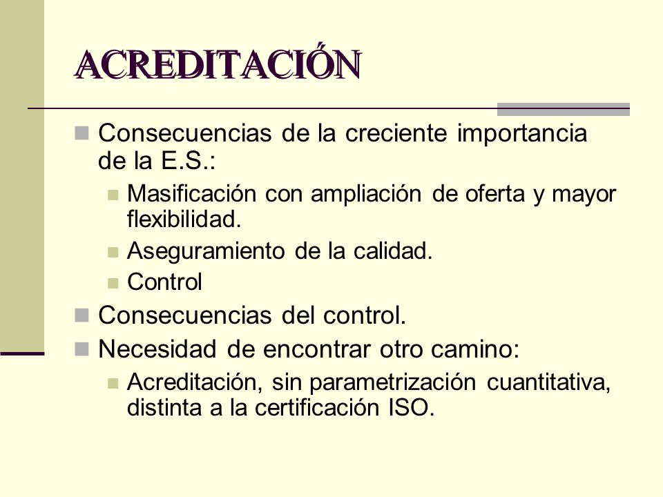 ACREDITACIÓN Consecuencias de la creciente importancia de la E.S.: