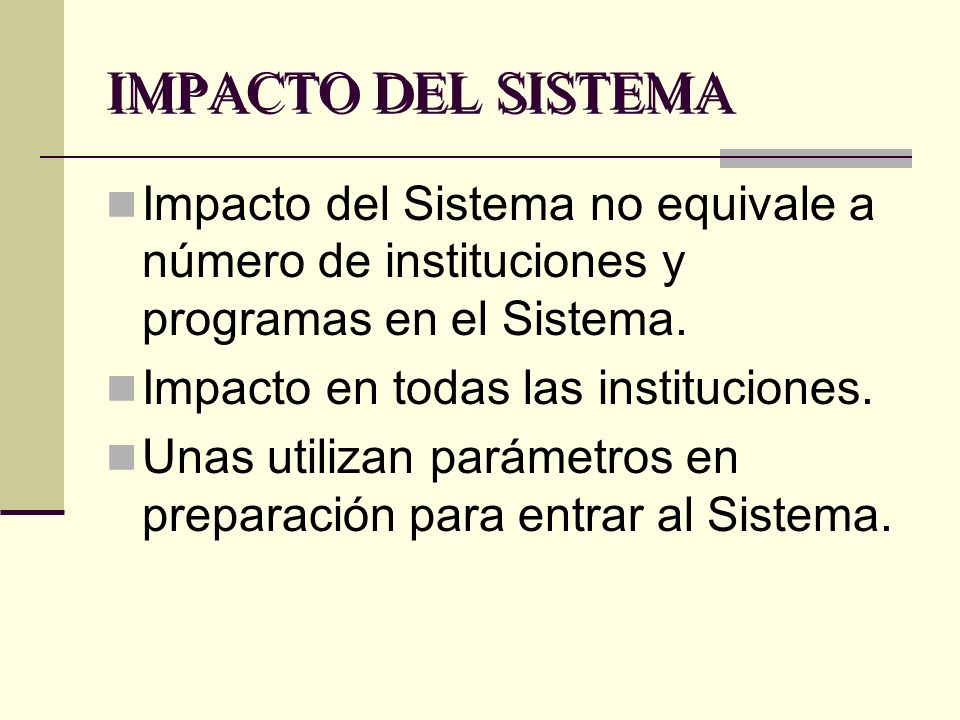 IMPACTO DEL SISTEMA Impacto del Sistema no equivale a número de instituciones y programas en el Sistema.