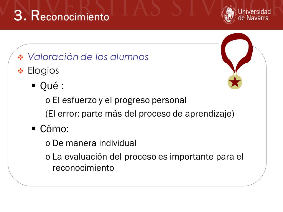 3. Reconocimiento Qué : Cómo: Valoración de los alumnos Elogios