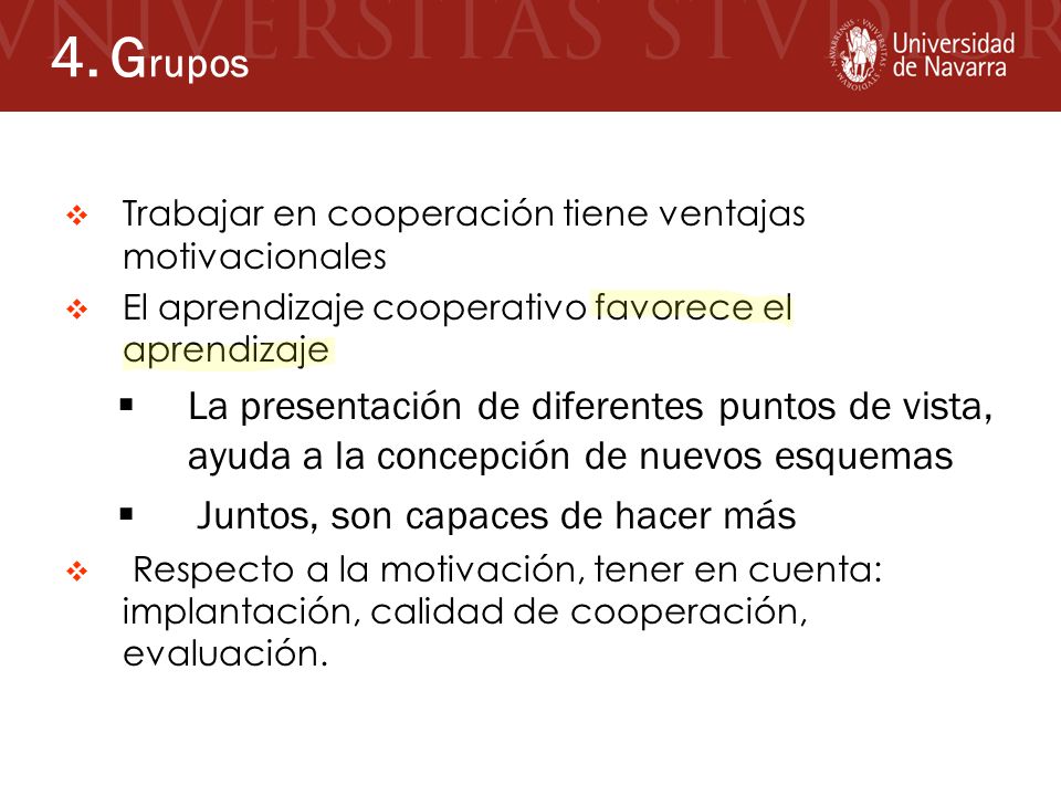 4. Grupos Trabajar en cooperación tiene ventajas motivacionales. El aprendizaje cooperativo favorece el aprendizaje.