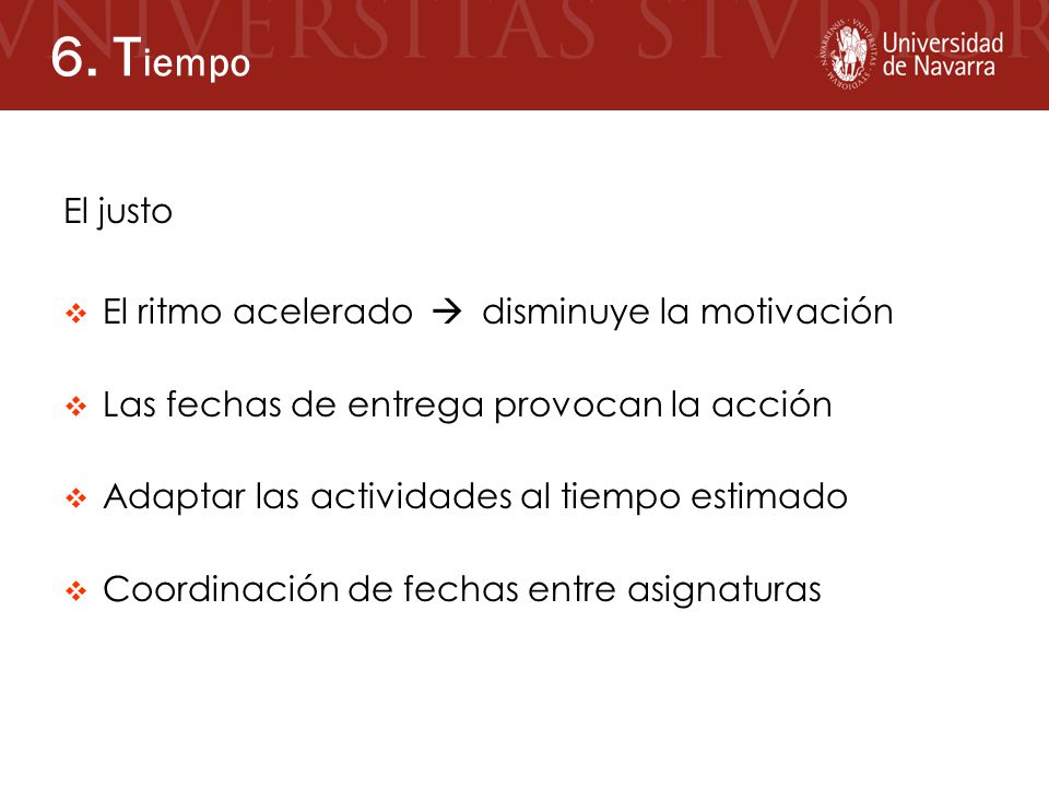 6. Tiempo El justo El ritmo acelerado  disminuye la motivación