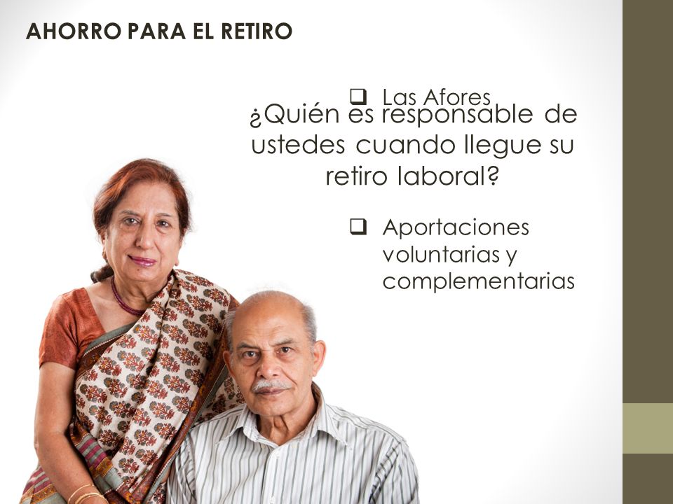 ¿Quién es responsable de ustedes cuando llegue su retiro laboral