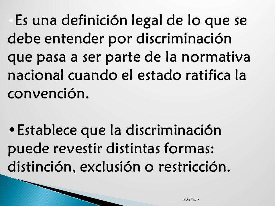 •Es una definición legal de lo que se debe entender por discriminación que pasa a ser parte de la normativa nacional cuando el estado ratifica la convención.