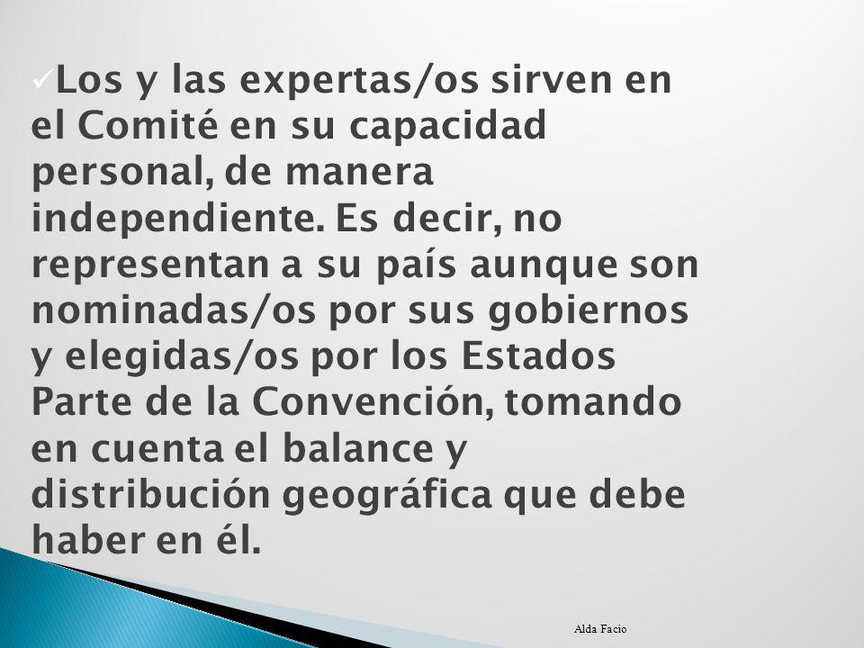 Los y las expertas/os sirven en el Comité en su capacidad personal, de manera independiente. Es decir, no representan a su país aunque son nominadas/os por sus gobiernos y elegidas/os por los Estados Parte de la Convención, tomando en cuenta el balance y distribución geográfica que debe haber en él.