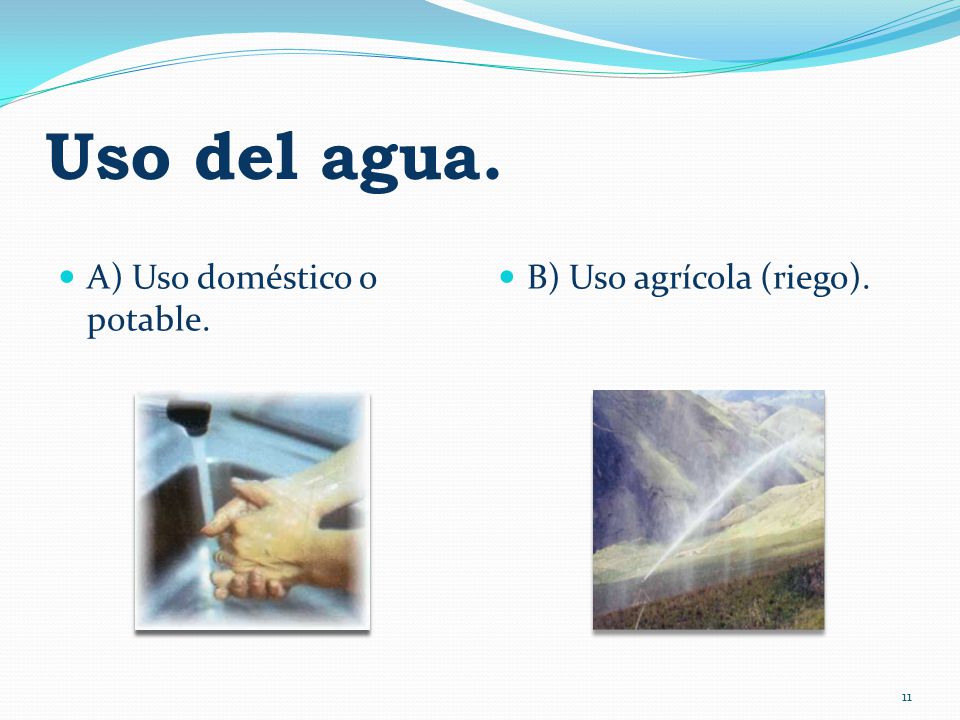 Uso del agua. A) Uso doméstico o potable. B) Uso agrícola (riego).