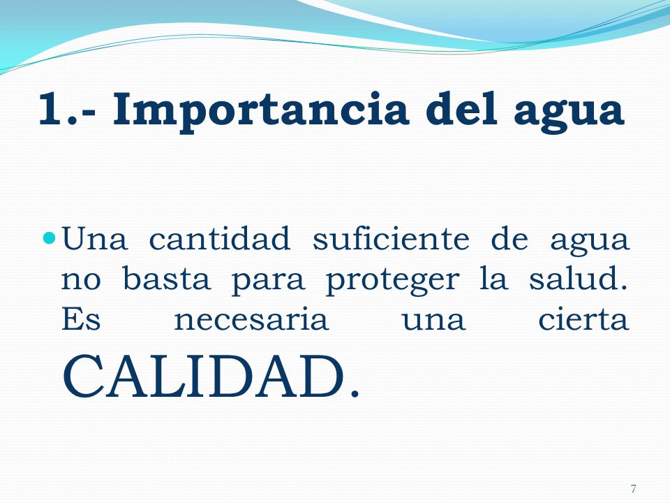 1.- Importancia del agua Una cantidad suficiente de agua no basta para proteger la salud.