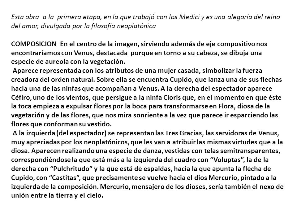 Esta obra a la primera etapa, en la que trabajó con los Medici y es una alegoría del reino del amor, divulgada por la filosofía neoplatónica