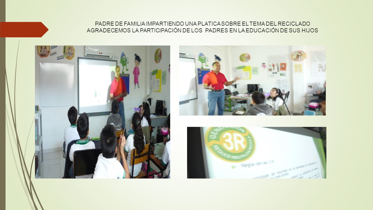 PADRE DE FAMILIA IMPARTIENDO UNA PLATICA SOBRE EL TEMA DEL RECICLADO AGRADECEMOS LA PARTICIPACIÓN DE LOS PADRES EN LA EDUCACIÓN DE SUS HIJOS