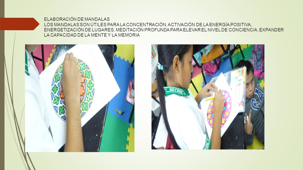 ELABORACIÓN DE MANDALAS LOS MANDALAS SON ÚTILES PARA LA CONCENTRACIÓN, ACTIVACIÓN DE LA ENERGÍA POSITIVA, ENERGETIZACIÓN DE LUGARES, MEDITACIÓN PROFUNDA PARA ELEVAR EL NIVEL DE CONCIENCIA, EXPANDER LA CAPACIDAD DE LA MENTE Y LA MEMORIA