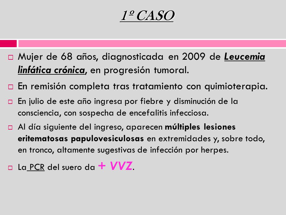 1º CASO Mujer de 68 años, diagnosticada en 2009 de Leucemia linfática crónica, en progresión tumoral.