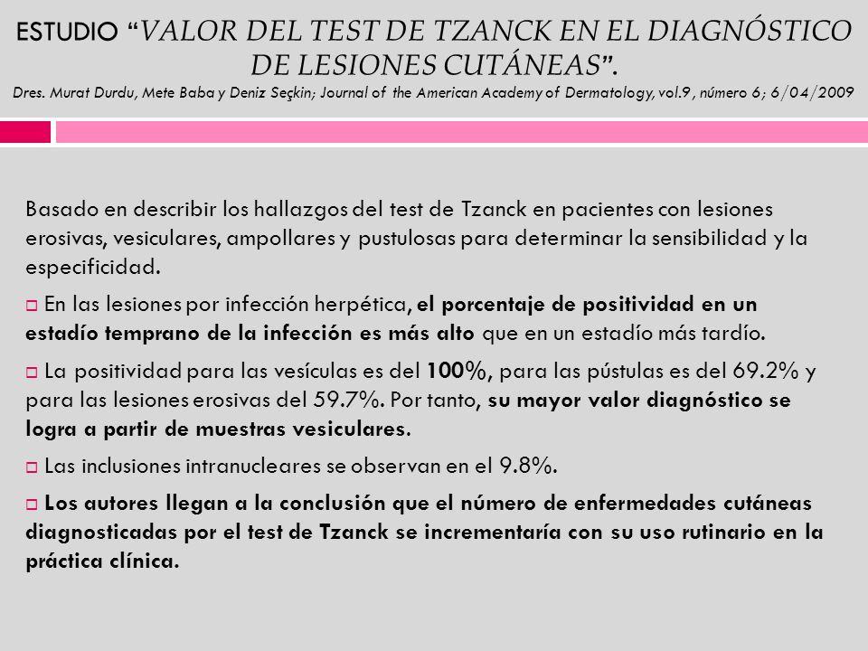 ESTUDIO VALOR DEL TEST DE TZANCK EN EL DIAGNÓSTICO DE LESIONES CUTÁNEAS . Dres. Murat Durdu, Mete Baba y Deniz Seçkin; Journal of the American Academy of Dermatology, vol.9, número 6; 6/04/2009