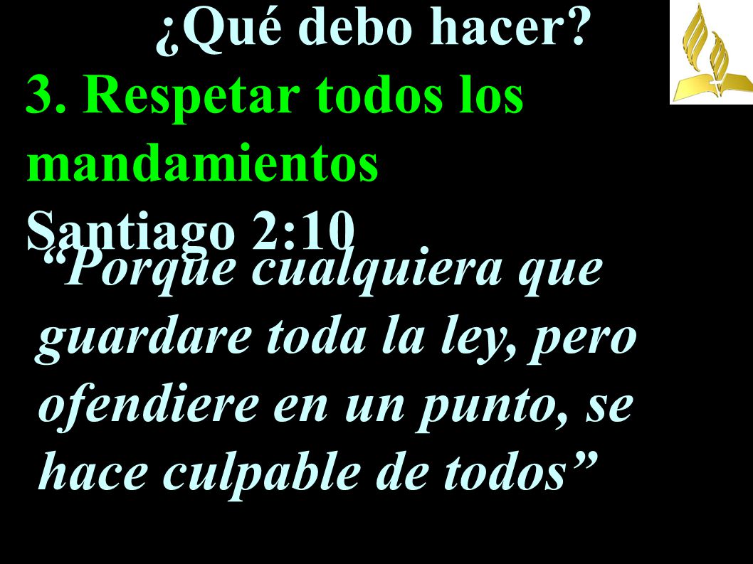 ¿Qué debo hacer 3. Respetar todos los mandamientos Santiago 2:10