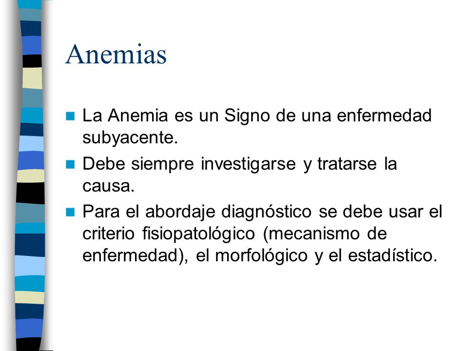 Anemias La Anemia es un Signo de una enfermedad subyacente.