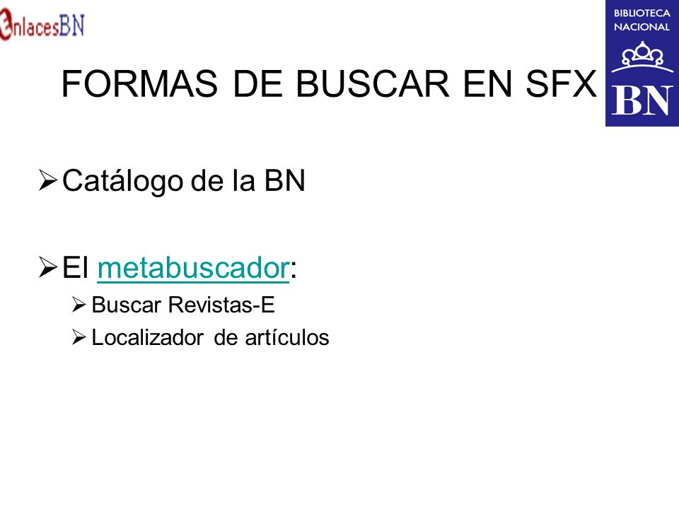 FORMAS DE BUSCAR EN SFX Catálogo de la BN El metabuscador:
