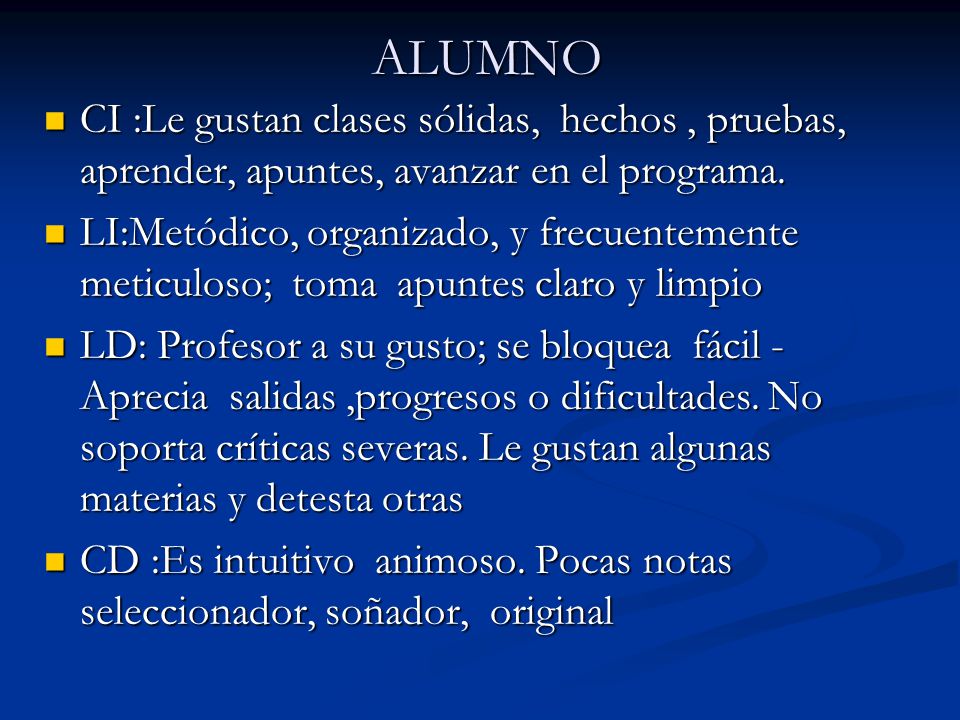 ALUMNO CI :Le gustan clases sólidas, hechos , pruebas, aprender, apuntes, avanzar en el programa.