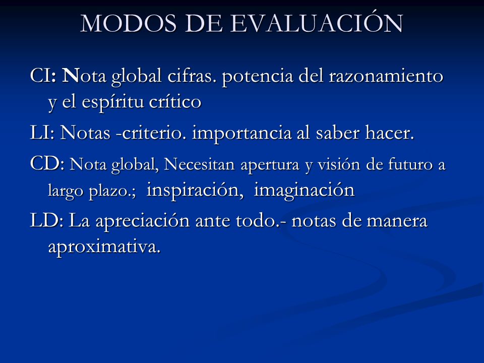 MODOS DE EVALUACIÓN CI: Nota global cifras. potencia del razonamiento y el espíritu crítico. LI: Notas -criterio. importancia al saber hacer.