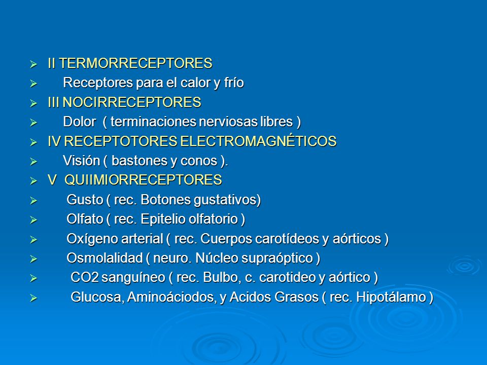 II TERMORRECEPTORES Receptores para el calor y frío. III NOCIRRECEPTORES. Dolor ( terminaciones nerviosas libres )
