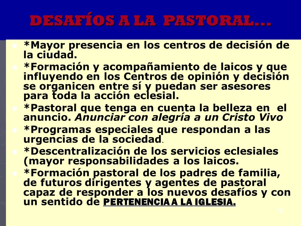 DESAFÍOS A LA PASTORAL... *Mayor presencia en los centros de decisión de la ciudad.