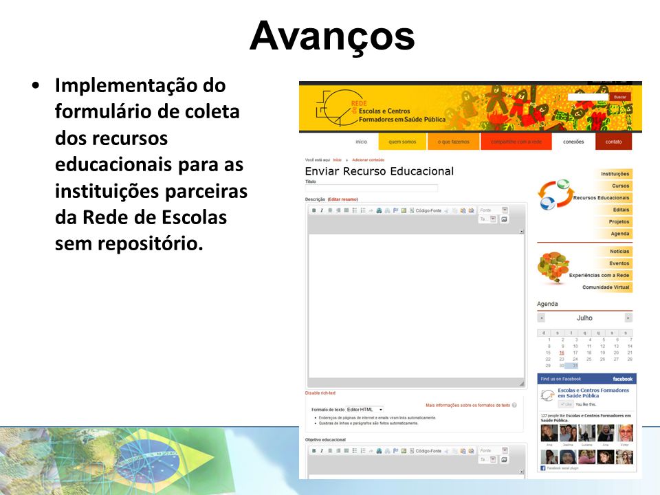 Avanços Implementação do formulário de coleta dos recursos educacionais para as instituições parceiras da Rede de Escolas sem repositório.