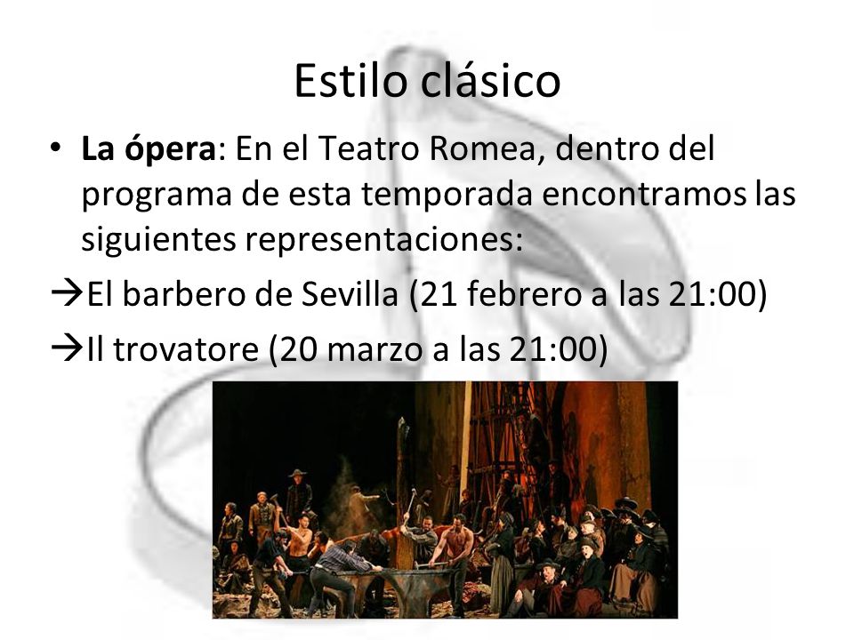 Estilo clásico La ópera: En el Teatro Romea, dentro del programa de esta temporada encontramos las siguientes representaciones: