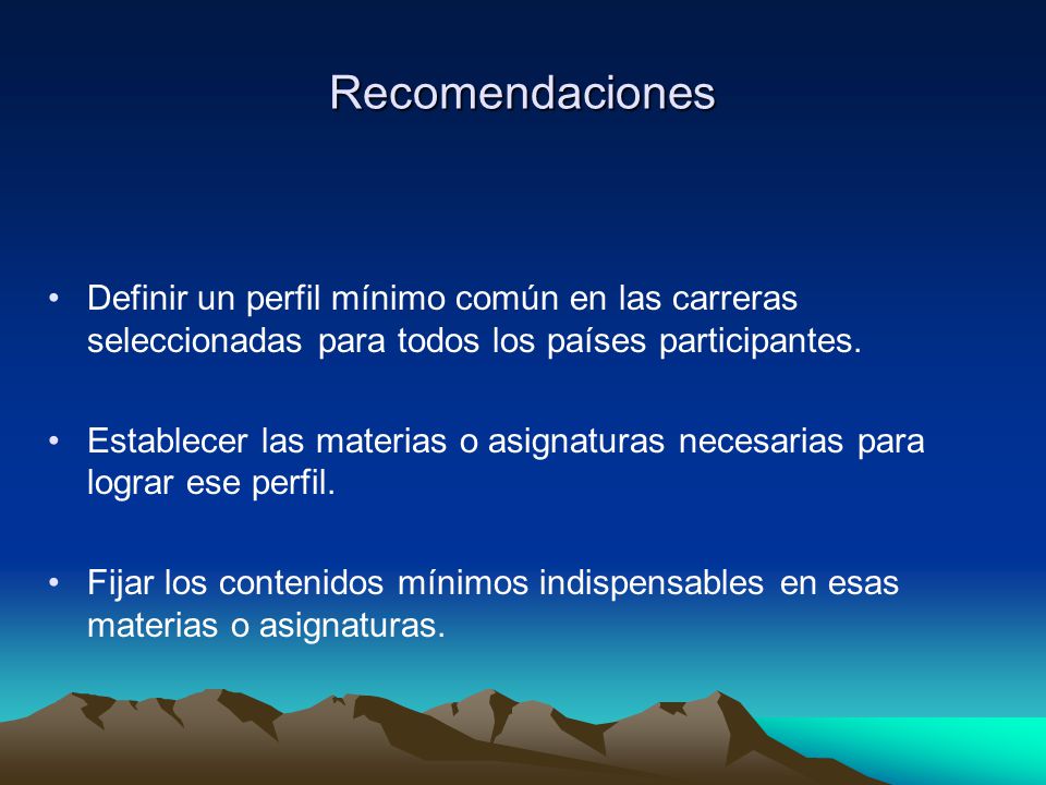 Recomendaciones Definir un perfil mínimo común en las carreras seleccionadas para todos los países participantes.