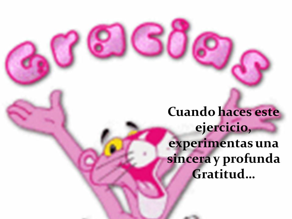 Cuando haces este ejercicio, experimentas una sincera y profunda Gratitud…
