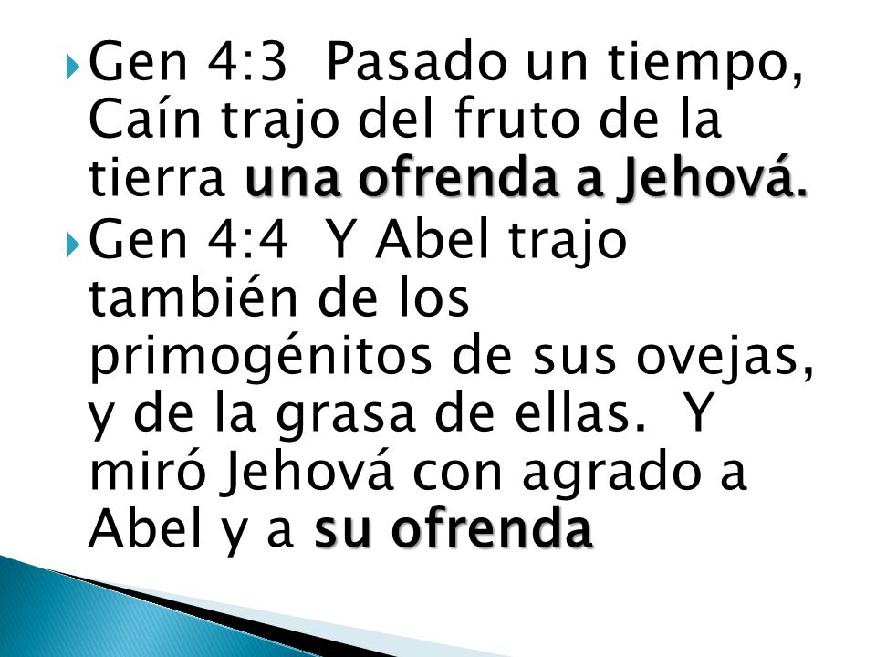 Gen 4:3 Pasado un tiempo, Caín trajo del fruto de la tierra una ofrenda a Jehová.
