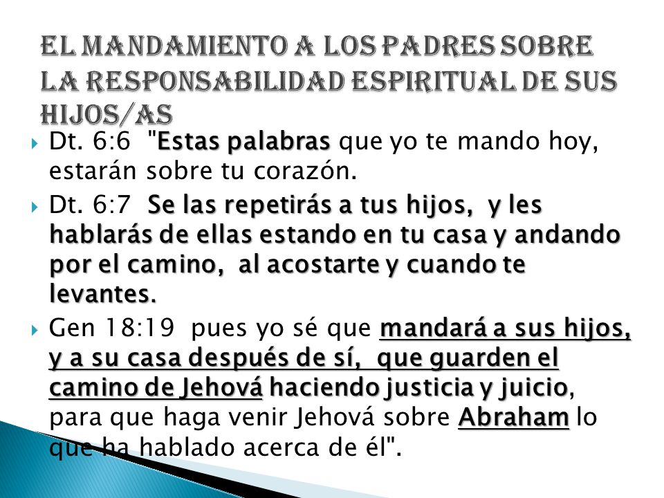 EL MANDAMIENTO A LOS PADRES SOBRE LA RESPONSABILIDAD ESPIRITUAL DE SUS HIJOS/AS