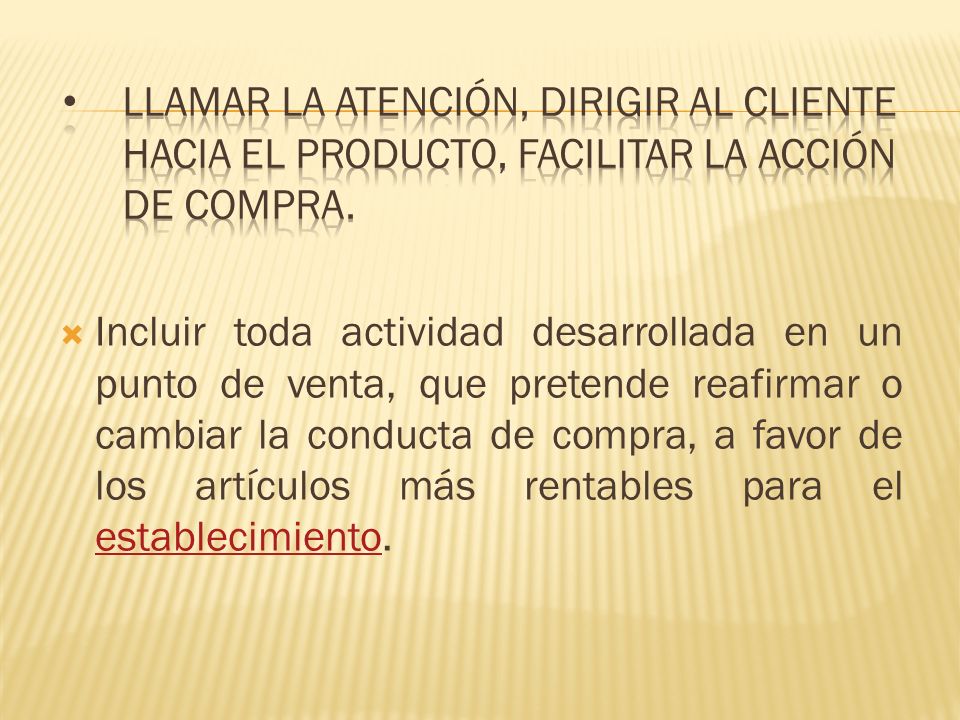 Llamar la atención, dirigir al cliente hacia el producto, facilitar la acción de compra.