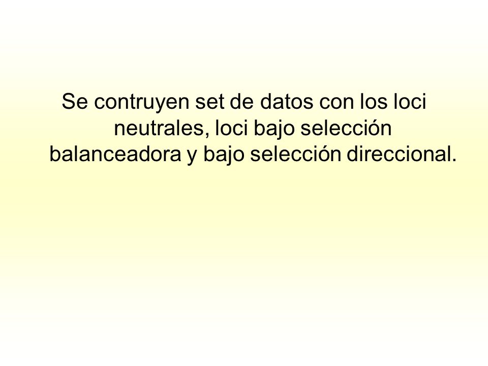 Se contruyen set de datos con los loci neutrales, loci bajo selección balanceadora y bajo selección direccional.