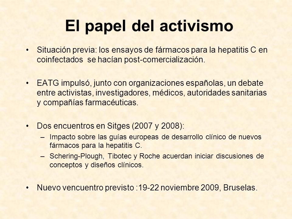 El papel del activismo Situación previa: los ensayos de fármacos para la hepatitis C en coinfectados se hacían post-comercialización.