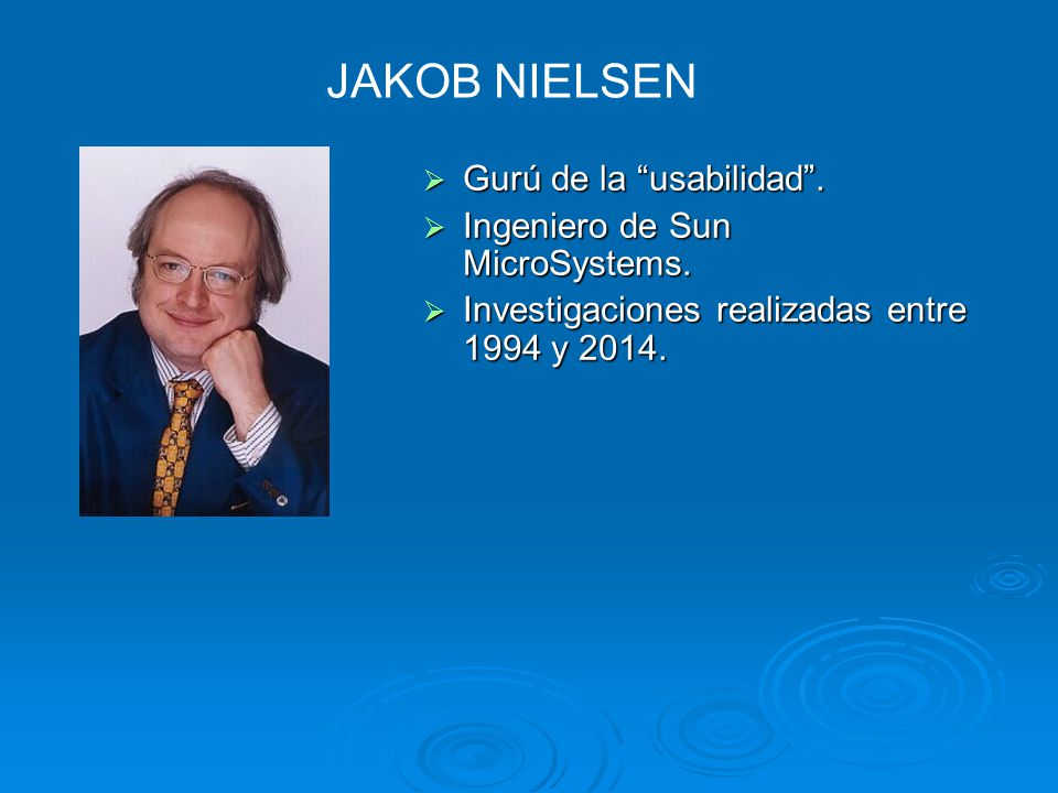 JAKOB NIELSEN Gurú de la usabilidad . Ingeniero de Sun MicroSystems.
