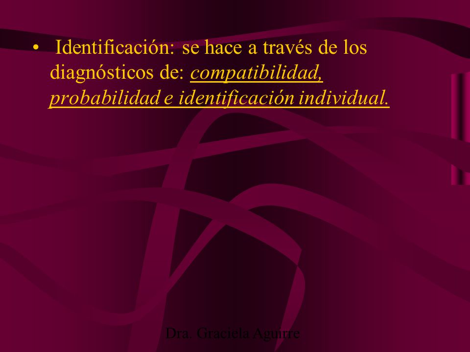 Identificación: se hace a través de los diagnósticos de: compatibilidad, probabilidad e identificación individual.